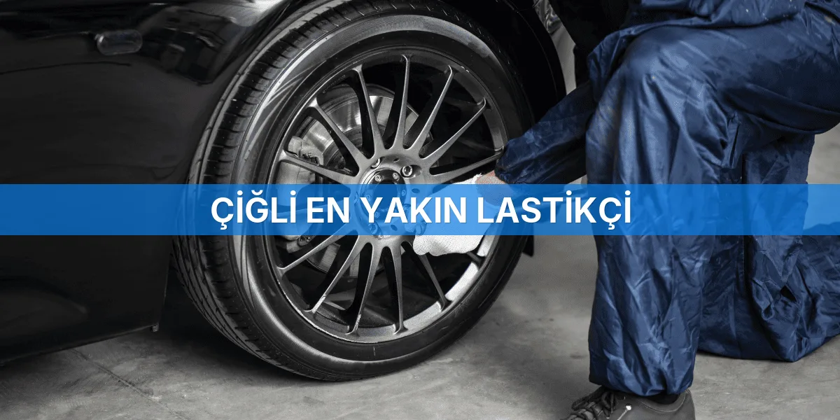 Çiğli En Yakın Lastikçi
